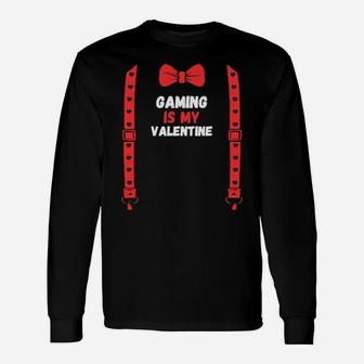 Valentines Day Custome Gaming Is My Valentine Long Sleeve T-Shirt - Monsterry AU