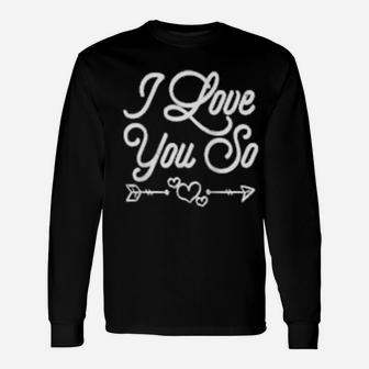 Valentine's Day I Love You So Long Sleeve T-Shirt - Monsterry