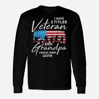 Veteran Grandpa American Flag Two Titles Grandfather Gifts Unisex Long Sleeve | Crazezy