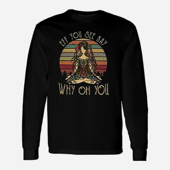 Vintage Eff You See Kay Why Oh You Tattooed Yoga Lover Gift Unisex Long Sleeve | Crazezy