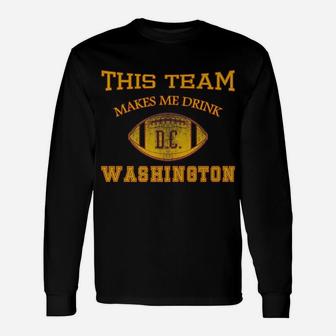 Vintage Football Funny This Team Makes Me Drink Whashington Unisex Long Sleeve | Crazezy