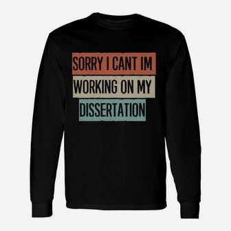 Vintage Funny Sorry I Can't I'm Working On My Dissertation Sweatshirt Unisex Long Sleeve | Crazezy AU