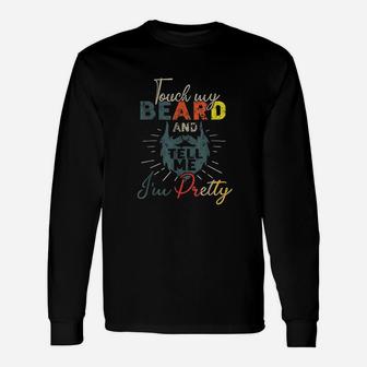Vintage Funny Touch My Beard And Tell Me Im Pretty Unisex Long Sleeve | Crazezy AU