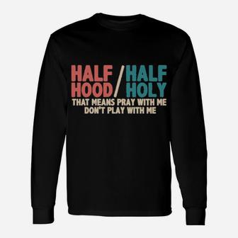 Vintage Half Hood Half Holy Pray With Me But Dont Play Jesus Long Sleeve T-Shirt - Monsterry