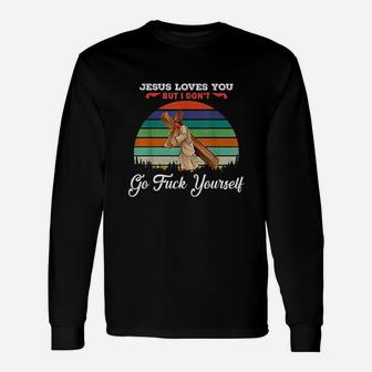 Vintage Jesus Loves You But I Dont Go Fck Yourself Unisex Long Sleeve | Crazezy