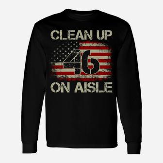 Vintage Old American Flag Patriotic Clean Up On Aisle 46 Unisex Long Sleeve | Crazezy