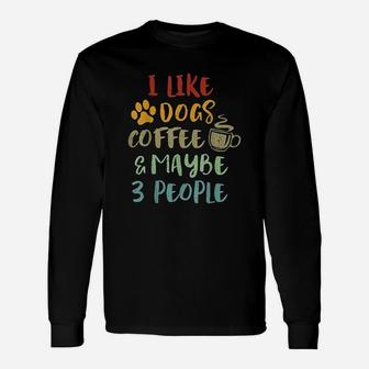 Vintage Retro I Like Dogs Coffee And Maybe 3 People Unisex Long Sleeve | Crazezy CA