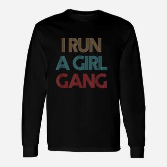 Vintage Retro I Run A Girl Gang Mom Of Girls Dad Mother Unisex Long Sleeve | Crazezy CA
