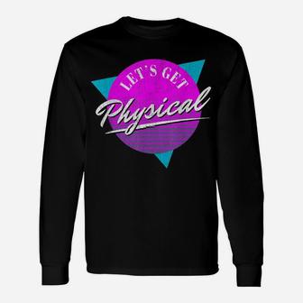 Vintage Retro Lets Get Physical Workout Gym Totally Rad 80'S Unisex Long Sleeve | Crazezy