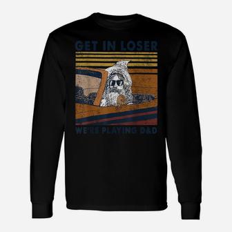 Vintage Retro Old Man Get In Loser We're Playing D&D Unisex Long Sleeve | Crazezy UK