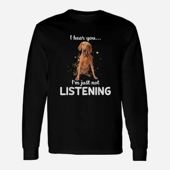 Vizsla I Hear You Not Listening Unisex Long Sleeve | Crazezy UK