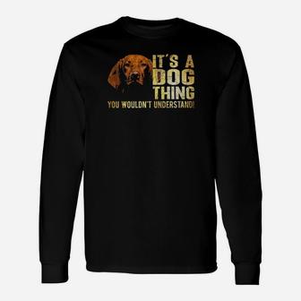 Vizsla Lover Its A Dog Thing You Wouldnt Understand Long Sleeve T-Shirt - Monsterry CA