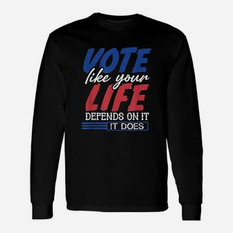 Vo Te Like Your Life Depends On It Unisex Long Sleeve | Crazezy CA