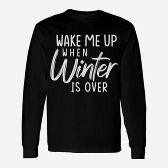 Wake Me Up When-Winter Is Over-Funny Gift For Mom Dad Unisex Long Sleeve | Crazezy AU