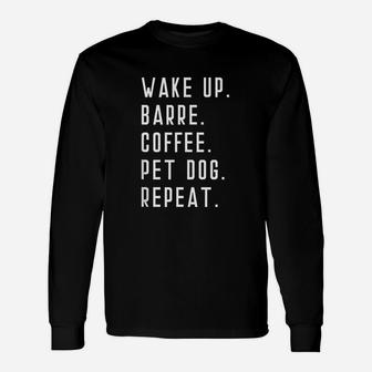 Wake Up Barre Coffee Pet Dog Repeat Unisex Long Sleeve | Crazezy CA