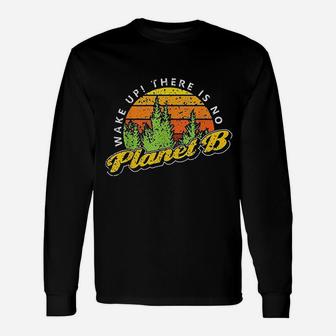 Wake Up There Is No Planet B Unisex Long Sleeve | Crazezy AU