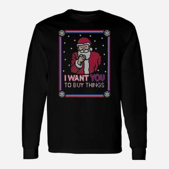 I Want You To Buy Things Santa Clause Xmas Long Sleeve T-Shirt - Monsterry AU