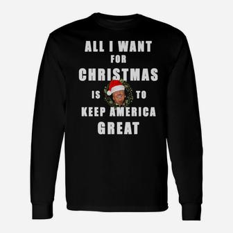 I Want To Keep America Great Long Sleeve T-Shirt - Monsterry