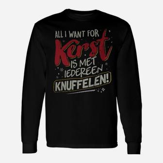 All I Want For Kerst Is Met Iedereen Knuffelen Long Sleeve T-Shirt - Monsterry UK