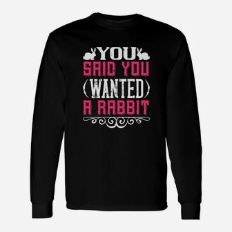 You Said You Wanted A Rabbit Long Sleeve T-Shirt - Monsterry AU