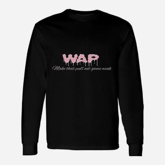 Wap Make That Pull Out Game Unisex Long Sleeve | Crazezy DE