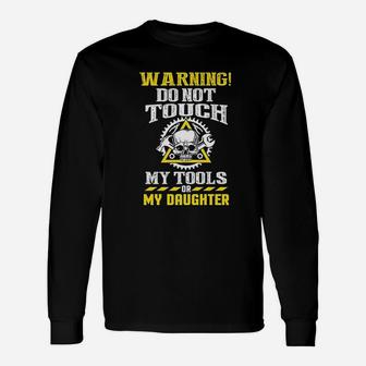 Warning Do Not Touch My Tools Or My Daughter Father Funny Unisex Long Sleeve | Crazezy