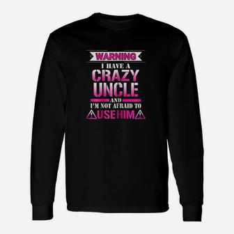 Warning I Have A Crazy Uncle Unisex Long Sleeve | Crazezy AU