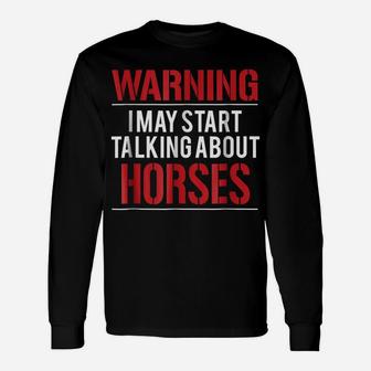 Warning I May Start Talking About Horses Unisex Long Sleeve | Crazezy DE