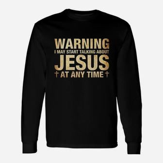 Warning I May Start Talking About Jesus Unisex Long Sleeve | Crazezy UK