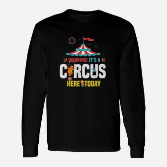 Warning Its A Circus Here Today Unisex Long Sleeve | Crazezy AU