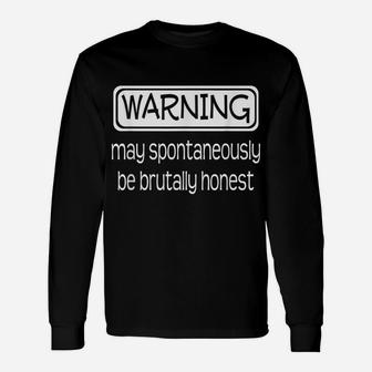 Warning May Spontaneously Be Brutally Honest Funny Unisex Long Sleeve | Crazezy DE