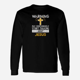 Warning May Spontaneously Start Talking About Jesus New Long Sleeve T-Shirt - Seseable