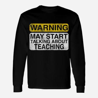 Warning May Start Talking About Teaching - Teacher T-Shirt Unisex Long Sleeve | Crazezy