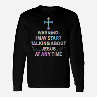 Warning I May Start Talking About Jesus At Any Time Hippie Long Sleeve T-Shirt - Monsterry