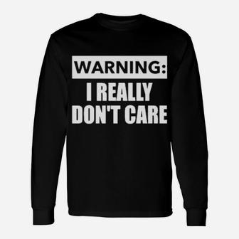 Warning I Really Dont Care Long Sleeve T-Shirt - Monsterry DE
