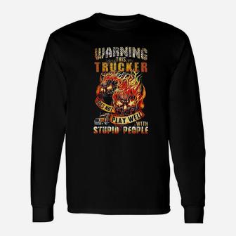 Warning This Trucker Does Not Play Well With Stupid People Long Sleeve T-Shirt - Thegiftio UK