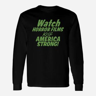 Watch Horror Films Keep America Strong Long Sleeve T-Shirt - Thegiftio UK