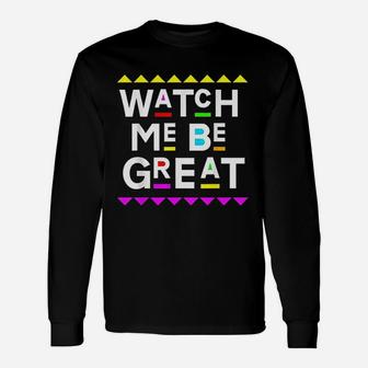 Watch Me Be Great 90S Style Unisex Long Sleeve | Crazezy