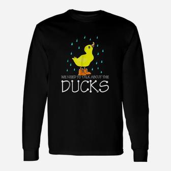 We Need To Talk About The Ducks Unisex Long Sleeve | Crazezy