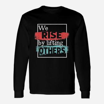 We Rise By Lifting Others Unisex Long Sleeve | Crazezy