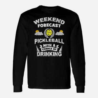 Weekend Forecast Pickleball And Drinking Unisex Long Sleeve | Crazezy