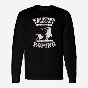 Weekend Forecast Roping Rodeo Unisex Long Sleeve | Crazezy