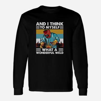 Welder And I Think To Myself What A Wonderful Weld Vintage Unisex Long Sleeve | Crazezy