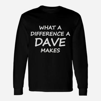 What A Difference A Dave Makes Unisex Long Sleeve | Crazezy DE