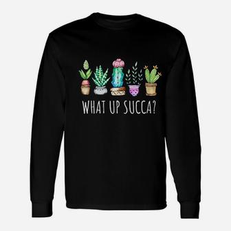 What Up Succa Cactus Succulents Plants Succ Gardener Gift Unisex Long Sleeve | Crazezy CA