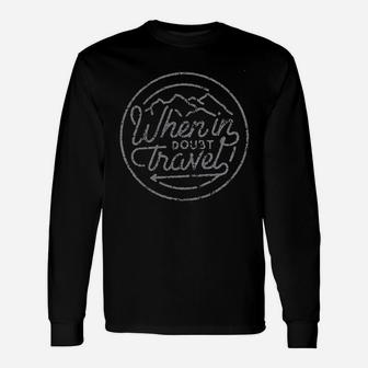 When In Doubt Travel Unisex Long Sleeve | Crazezy CA
