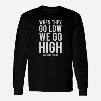 When They Go Low We Go High Unisex Long Sleeve | Crazezy