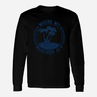 Where My Beaches At Unisex Long Sleeve | Crazezy CA