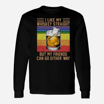 I Like My Whiskey Straight But My Friends Can Go Either Way Vintage Wine Lgbt Long Sleeve T-Shirt - Monsterry