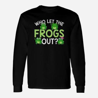 Who Let The Frogs Out Funny Frog Lovers Unisex Long Sleeve | Crazezy DE